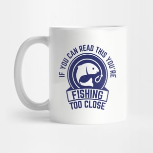 Funny Fishing Too Close for Fishing Fanatics Mug